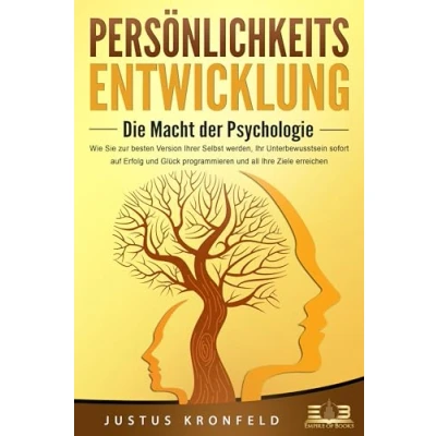 Abbildung von PERSÖNLICHKEITSENTWICKLUNG Die Macht der Psychologie: Wie Sie zur besten Version Ihrer selbst werden, Ihr Unterbewusstsein sofort auf Erfolg und Glück programmieren all Ihre Ziele erreichen