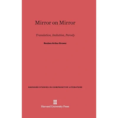 Abbildung von Mirror on Mirror: Translation, Imitation, Parody (Harvard Studies in Comparative Literature, Band 34)