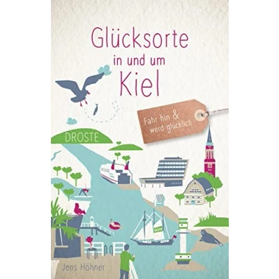 Abbildung von Glücksorte in und um Kiel: Fahr hin &amp; werd glücklich (Neuauflage):