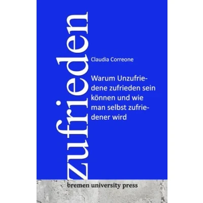 Abbildung von Zufrieden: Warum Unzufriedene zufrieden sein können und wie man selbst zufriedener wird