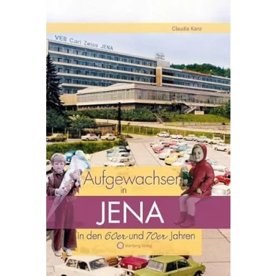 Abbildung von Aufgewachsen in Jena den 60er &amp; 70er Jahren: Kindheit und Jugend