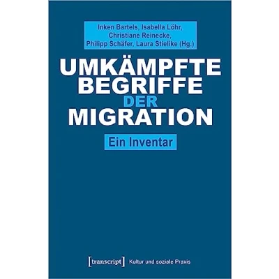 Abbildung von Umkämpfte Begriffe der Migration: Ein Inventar (Kultur und soziale Praxis)