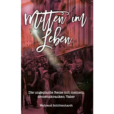 Abbildung von Mitten im Leben: Die ungeplante Reise mit meinem demenzkranken Vater