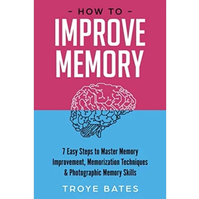 Abbildung von How to Improve Memory: 7 Easy Steps Master Memory Improvement, Memorization Techniques &amp; Photographic Skills