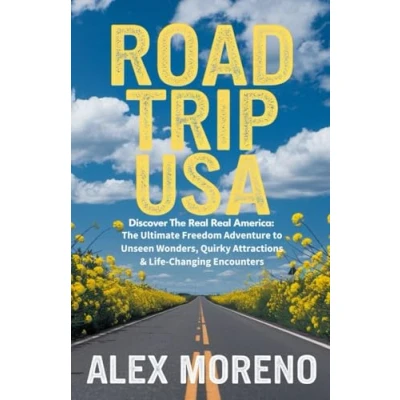 Abbildung von Road Trip USA: Discover The Real America: Ultimate Freedom Adventure to Unseen Wonders, Quirky Attractions &amp; Life Changing Encounters