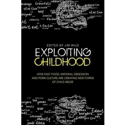 Abbildung von Exploiting Childhood: How Fast Food, Material Obsession and Porn Culture are Creating New Forms of Child Abuse