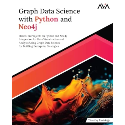 Abbildung von Graph Data Science with Python and Neo4j: Hands on Projects Neo4j Integration for Visualization Analysis Using ... Enterprise Strategies (English Edition)