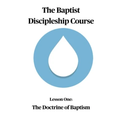 Abbildung von The Baptist Discipleship Course: Lesson One: Doctrine of Baptism