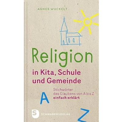 Abbildung von Religion in Kita, Schule und Gemeinde: Stichwörter des Glaubens von A bis Z einfach erklärt