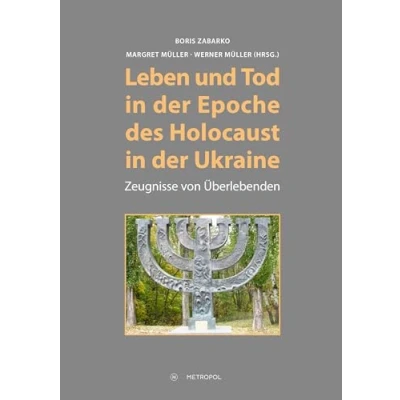 Abbildung von Leben und Tod in der Epoche des Holocaust Ukraine: Zeugnisse von Überlebenden