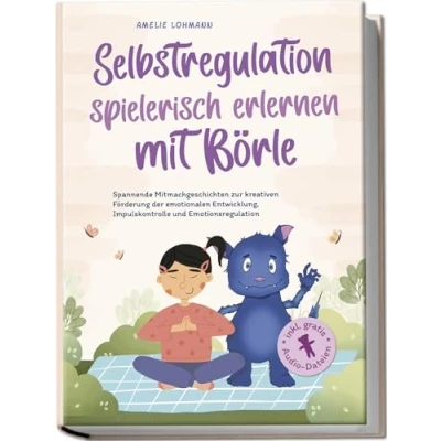 Abbildung von Selbstregulation spielerisch erlernen mit Börle: Spannende Mitmachgeschichten zur kreativen Förderung der emotionalen Entwicklung, Impulskontrolle und ... inkl. gratis Audio Dateien (Börles Abenteuer)