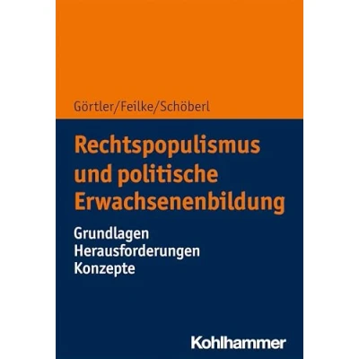 Abbildung von Rechtspopulismus und politische Erwachsenenbildung: Grundlagen Herausforderungen Konzepte
