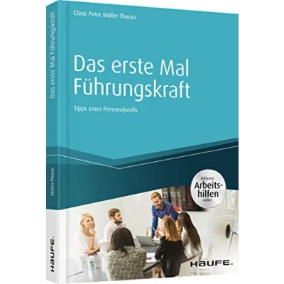 Abbildung von Das erste Mal Führungskraft: Tipps eines Personalprofis (Haufe Fachbuch)