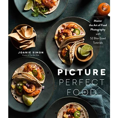 Abbildung von Picture Perfect Food: Master the Art of Food Photography With 52 Bite Sized Tutorials