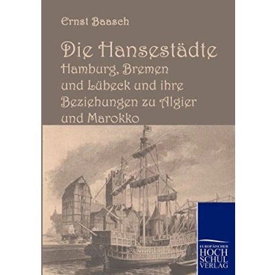 Abbildung von Die Hansestädte Hamburg, Bremen und Lübeck ihre Beziehungen zu Algier Marokko