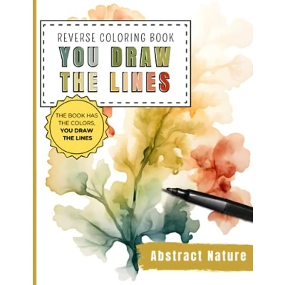 Abbildung von Abstract Nature Reverse Coloring Book You Draw the Lines: 35 Watercolor Color Pages For To Add Your Own Drawings, Doodles And Line Art ... Calming Activity (Reverse Books)
