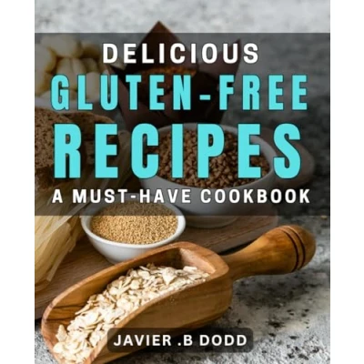 Abbildung von Delicious Gluten Free Recipes: A Must Have Cookbook: Indulge in Flavorful and Healthy Meals with this Cookbook.