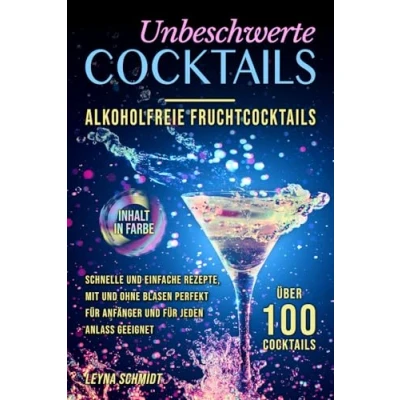 Abbildung von Unbeschwerte Cocktails: Alkoholfreie Fruchtcocktails: Schnelle und einfache Rezepte, mit ohne Blasen. Perfekt für Einsteiger jeden Anlass geeignet