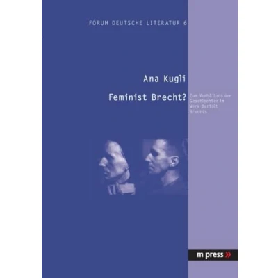 Abbildung von Feminist Brecht?: Zum Verhältnis der Geschlechter im Werk Bertolt Brechts