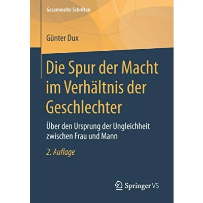 Abbildung von Die Spur der Macht im Verhältnis Geschlechter: Über den Ursprung Ungleichheit zwischen Frau und Mann (Gesammelte Schriften, 10, Band 10)