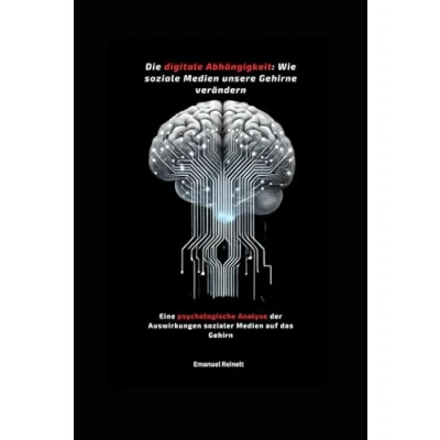 Abbildung von Die digitale Abhängigkeit: Wie soziale Medien unsere Gehirne verändern: Eine psychologische Analyse der Auswirkungen sozialer auf das Gehirn