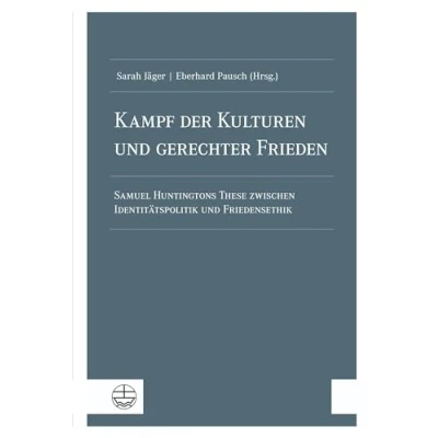 Abbildung von Kampf der Kulturen und gerechter Frieden: Samuel Huntingtons These zwischen Identitätspolitik Friedensethik