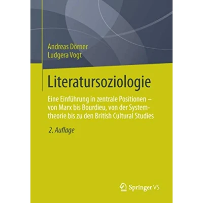 Abbildung von Literatursoziologie: Eine Einführung in zentrale Positionen von Marx bis Bourdieu, der Systemtheorie zu den British Cultural Studies