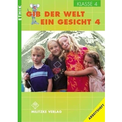 Abbildung von Ethik Grundschule / Gib der Welt ein Gesicht Landesausgabe Thüringen und Sachsen Anhalt: Klasse 4. Arbeitsheft