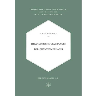 Abbildung von Philosophische Grundlagen der Quantenmechanik (Lehrbücher und Monographien aus dem Gebiete exakten Wissenschaften)