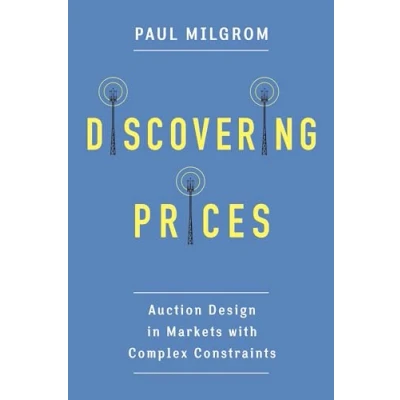 Abbildung von Discovering Prices Auction Design in Markets with Complex Constraints (Kenneth J. Arrow Lecture)