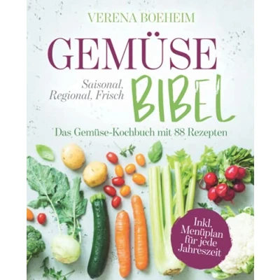 Abbildung von Gemüse Bibel: Saisonal, Regional, Frisch Das Kochbuch mit 88 Rezepten und Menüplan für jede Jahreszeit