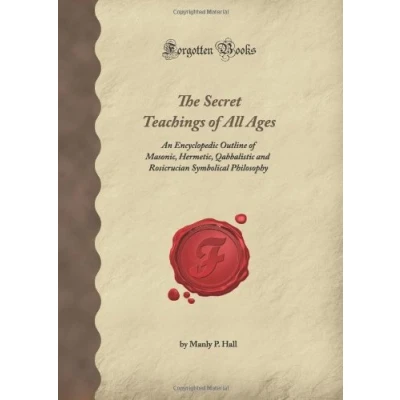Abbildung von The Secret Teachings of All Ages: An Encyclopedic Outline Masonic, Hermetic, Qabbalistic and Rosicrucian Symbolical Philosophy (Forgotten Books)