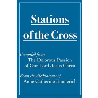 Abbildung von Stations of the Cross Compiled from Dolorous Passion: Our Lord Jesus Christ Meditations Anne Catherine Emmerich