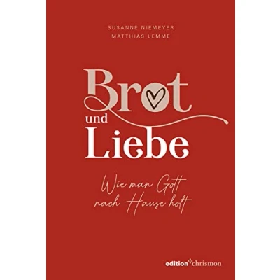 Abbildung von Brot und Liebe: Wie man Gott nach Hause holt: Ein Lesebuch voller guter Gedanken für alle Lebensthemen. Innehalten im Alltagstrubel: Christliche Geschichten, Gedichte, Gebete Bibelverse.
