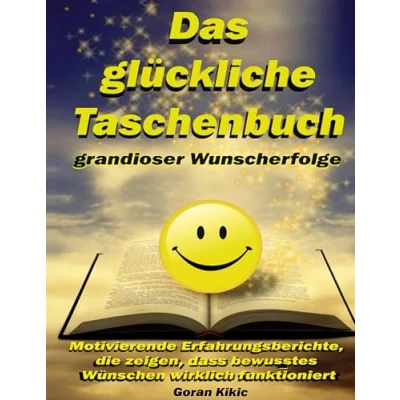 Abbildung von Das glückliche Taschenbuch grandioser Wunscherfolge: Motivierende Erfahrungsberichte, die zeigen, dass bewusstes Wünschen wirklich funktioniert