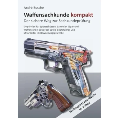 Abbildung von Waffensachkunde kompakt Gesamtausgabe Der sichere Weg zur Sachkundeprüfung: Lehrbuch mit Waffengesetz und AWaffV im Volltext (Lehrbücher zum ... Praxiswissen für Anwender des Waffengesetzes)