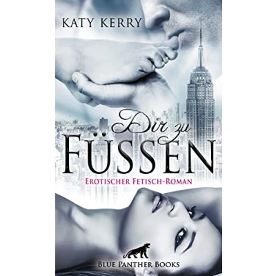Abbildung von Dir zu Füßen Erotischer Fetisch Roman: Getrieben von Lust taucht Sally mit Jon in die Tiefen Unterwerfung und Dominanz ein ...