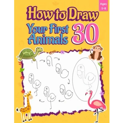 Abbildung von How to Draw Your First 30 Animals: Learn Drawing with Ease: Animals Step by and Dot Fun for Kids