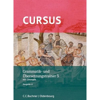 Abbildung von Cursus A neu / Grammatik und Übersetzungstrainer 3: mit Lösungen. Zu den Lektionen 33 40