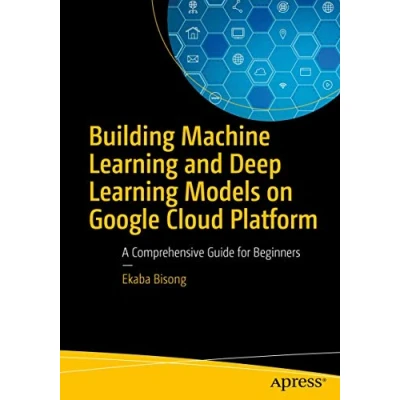 Abbildung von Building Machine Learning and Deep Models on Google Cloud Platform: A Comprehensive Guide for Beginners