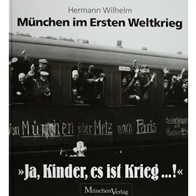 Abbildung von &quot;Ja, Kinder, es ist Krieg ... !&quot;: München im Ersten Weltkrieg