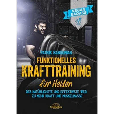 Abbildung von Funktionelles Krafttraining für Helden: Der natürlichste und effektivste Weg zu mehr Kraft Muskelmasse