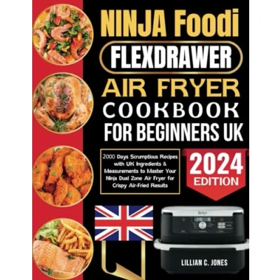 Abbildung von Ninja Foodi FlexDrawer Air Fryer cookbook for beginners UK: 2000 Days Scrumptious Recipes with UK Ingredients &amp; Measurements to Master Your Dual Zone Crispy Fried Results