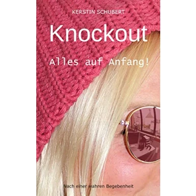 Abbildung von Knockout. Alles auf Anfang!: Nach einer wahren Begebenheit