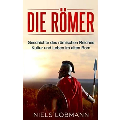 Abbildung von Die Römer: Geschichte des römischen Reiches Kultur und Leben im alten Rom