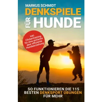 Abbildung von Denkspiele für Hunde: So funktionieren die 115 besten Denksport Übungen mehr Agility, Intelligenz &amp; Spass inkl Clickertraining eine einfache aber effiziente Hundee