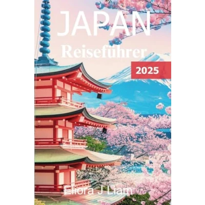 Abbildung von JAPAN Reiseführer 2025: Ihr unverzichtbarer Begleiter für zeitlose Traditionen, moderne Wunder und unvergessliche Abenteuer