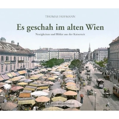 Abbildung von Es geschah im alten Wien: Neuigkeiten und Bilder aus der Kaiserzeit