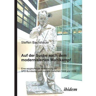 Abbildung von Auf Der Suche nach dem modernisierten Wahlkampf: Eine Vergleichende Betrachtung Spd Bundestagswahlkämpfe Zwischen 1998 Und 2005