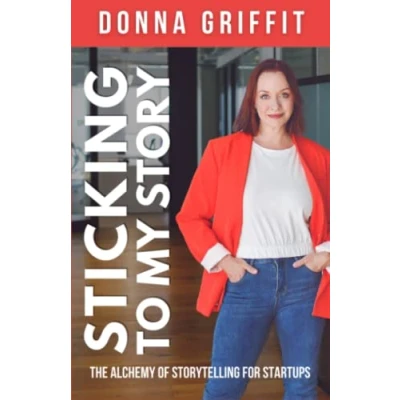 Abbildung von Sticking to My Story: The Alchemy of Storytelling for Startups